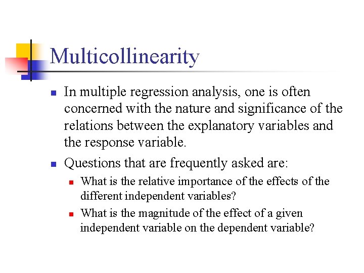 Multicollinearity n n In multiple regression analysis, one is often concerned with the nature