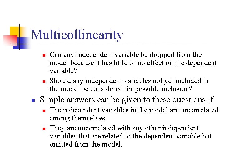 Multicollinearity n n n Can any independent variable be dropped from the model because