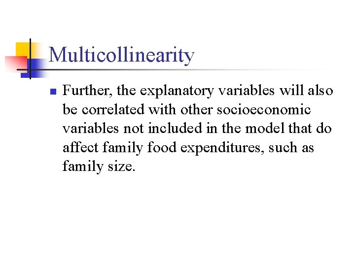 Multicollinearity n Further, the explanatory variables will also be correlated with other socioeconomic variables