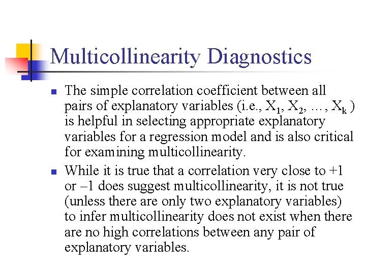 Multicollinearity Diagnostics n n The simple correlation coefficient between all pairs of explanatory variables