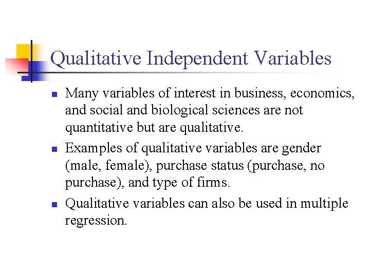 Qualitative Independent Variables n n n Many variables of interest in business, economics, and