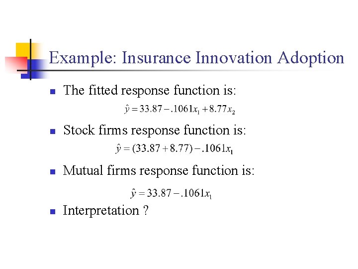 Example: Insurance Innovation Adoption n The fitted response function is: n Stock firms response