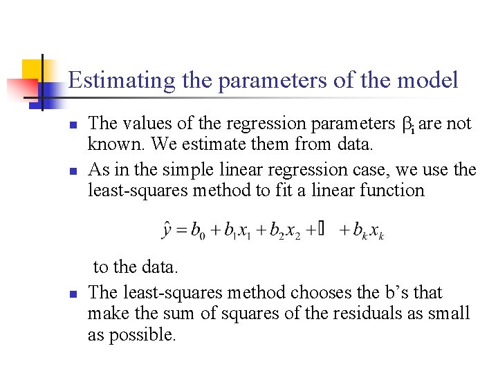 Estimating the parameters of the model n n The values of the regression parameters