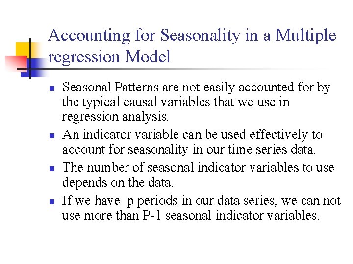 Accounting for Seasonality in a Multiple regression Model n n Seasonal Patterns are not