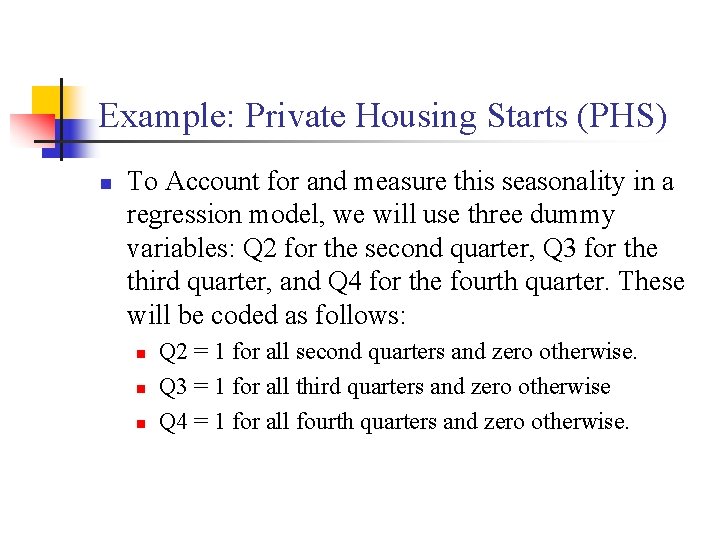 Example: Private Housing Starts (PHS) n To Account for and measure this seasonality in
