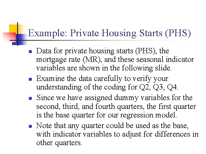 Example: Private Housing Starts (PHS) n n Data for private housing starts (PHS), the