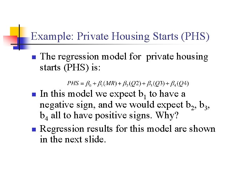 Example: Private Housing Starts (PHS) n n n The regression model for private housing