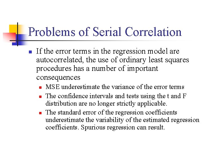 Problems of Serial Correlation n If the error terms in the regression model are