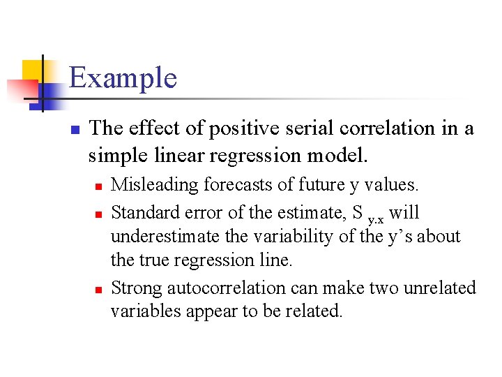 Example n The effect of positive serial correlation in a simple linear regression model.