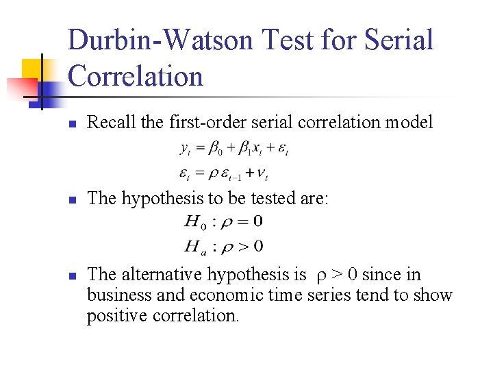 Durbin-Watson Test for Serial Correlation n Recall the first-order serial correlation model n The