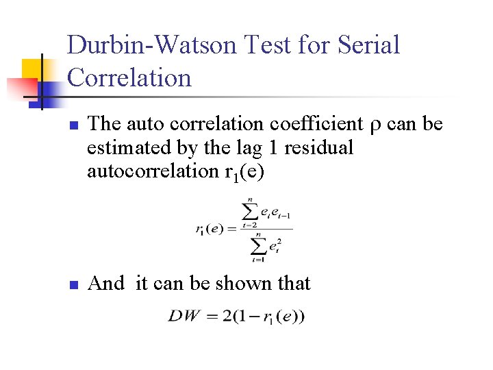 Durbin-Watson Test for Serial Correlation n The auto correlation coefficient can be estimated by