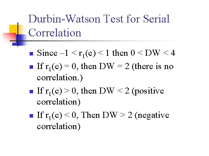 Durbin-Watson Test for Serial Correlation n n Since – 1 < r 1(e) <