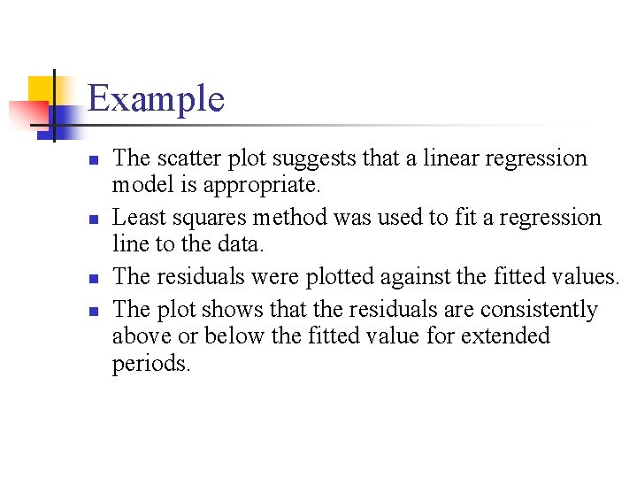 Example n n The scatter plot suggests that a linear regression model is appropriate.