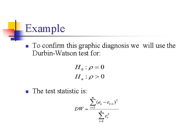 Example n n To confirm this graphic diagnosis we will use the Durbin-Watson test