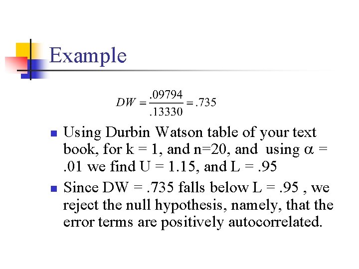 Example n n Using Durbin Watson table of your text book, for k =