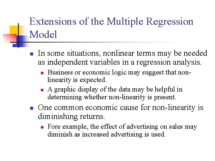 Extensions of the Multiple Regression Model n In some situations, nonlinear terms may be