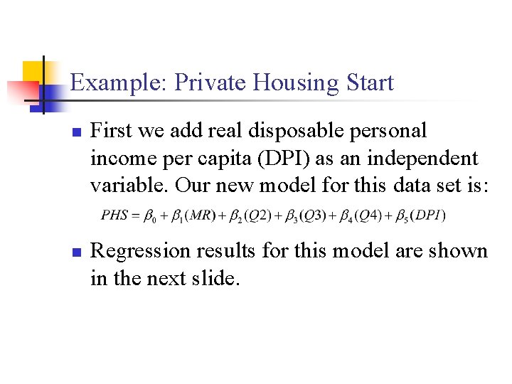 Example: Private Housing Start n n First we add real disposable personal income per