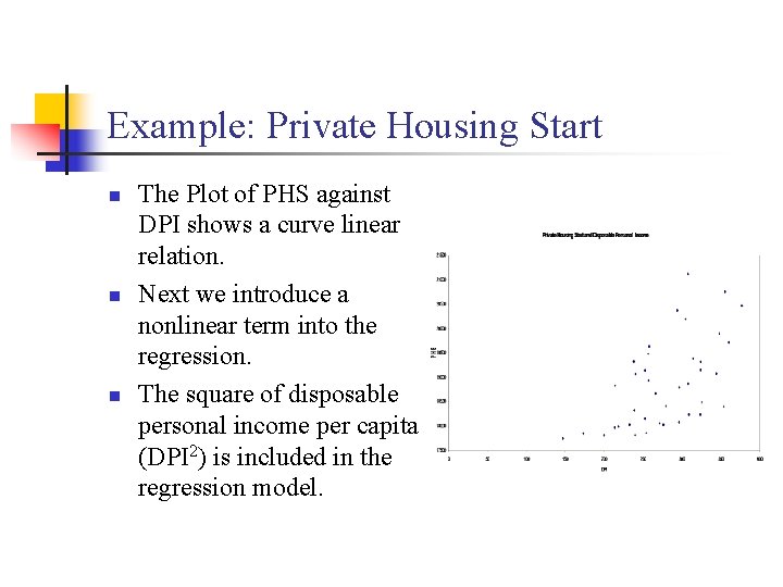 Example: Private Housing Start n n n The Plot of PHS against DPI shows