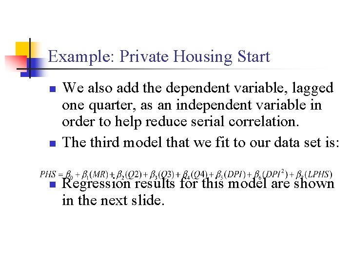Example: Private Housing Start n n n We also add the dependent variable, lagged