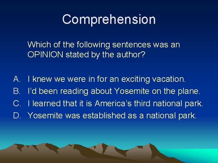Comprehension Which of the following sentences was an OPINION stated by the author? A.