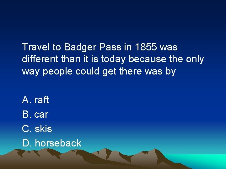 Travel to Badger Pass in 1855 was different than it is today because the
