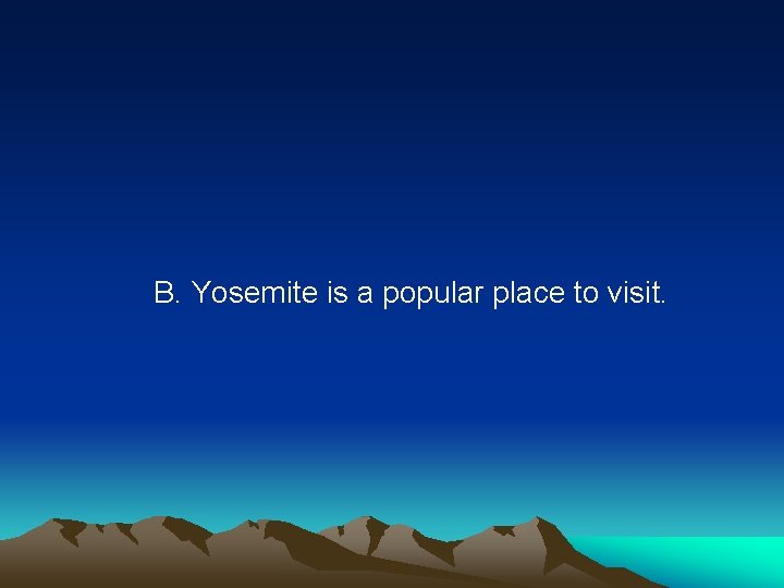 B. Yosemite is a popular place to visit. 