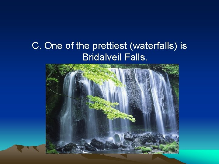 C. One of the prettiest (waterfalls) is Bridalveil Falls. 