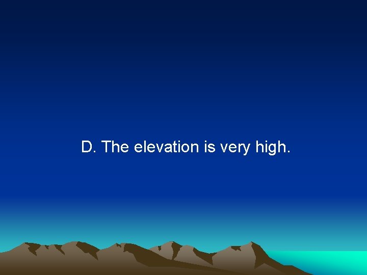 D. The elevation is very high. 