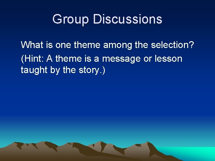 Group Discussions What is one theme among the selection? (Hint: A theme is a