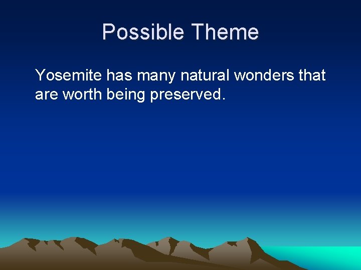 Possible Theme Yosemite has many natural wonders that are worth being preserved. 