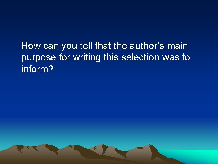 How can you tell that the author’s main purpose for writing this selection was