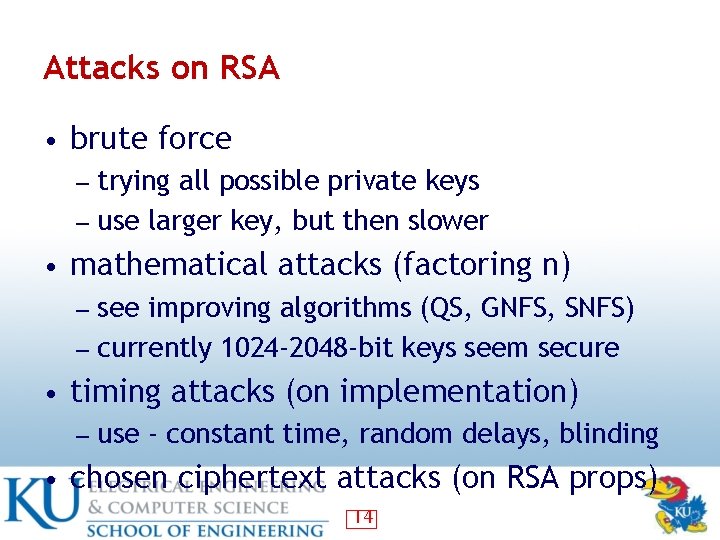 Attacks on RSA • brute force ― trying all possible private keys ― use Attacks on RSA • brute force ― trying all possible private keys ― use