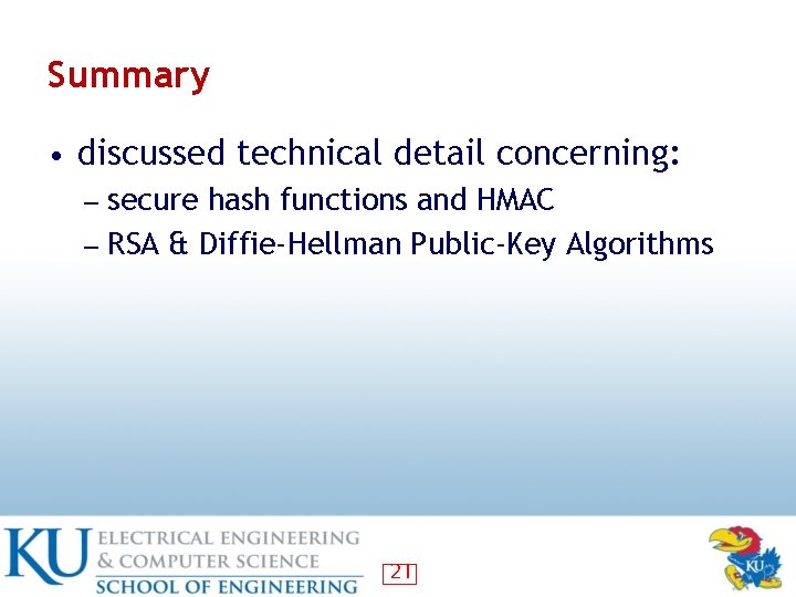 Summary • discussed technical detail concerning: ― secure hash functions and HMAC ― RSA Summary • discussed technical detail concerning: ― secure hash functions and HMAC ― RSA