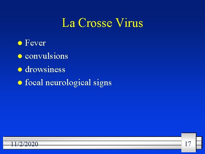 La Crosse Virus Fever l convulsions l drowsiness l focal neurological signs l 11/2/2020