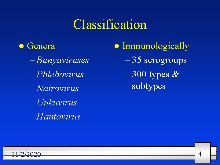 Classification l Genera – Bunyaviruses – Phlebovirus – Nairovirus – Uukuvirus – Hantavirus 11/2/2020