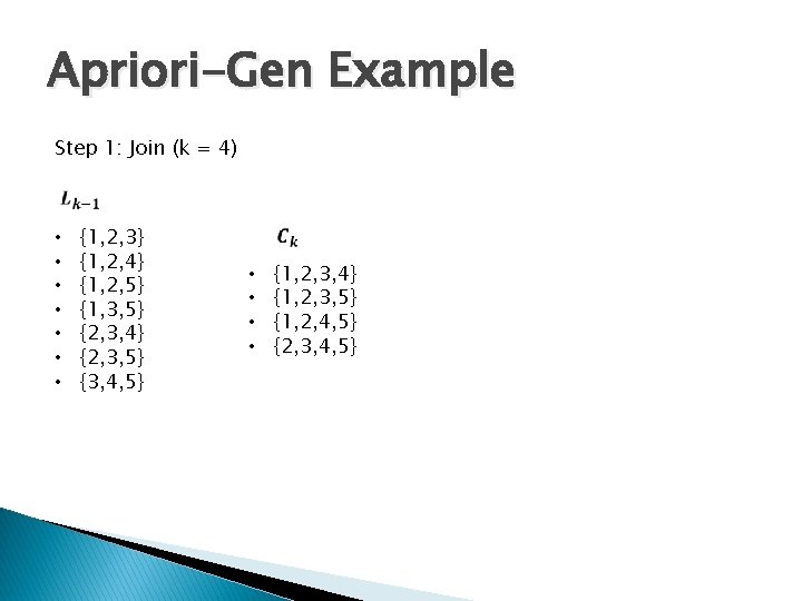 Apriori-Gen Example Step 1: Join (k = 4) • • {1, 2, 3} {1,