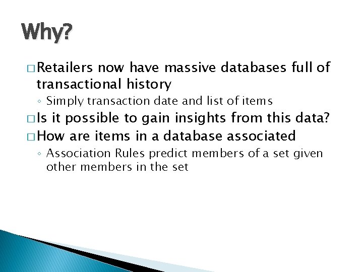 Why? � Retailers now have massive databases full of transactional history ◦ Simply transaction