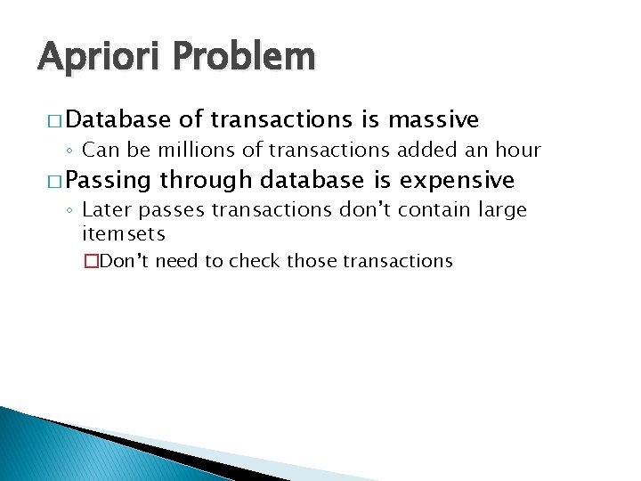 Apriori Problem � Database of transactions is massive ◦ Can be millions of transactions