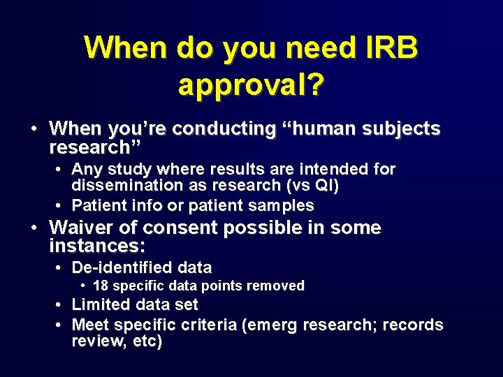 When do you need IRB approval? • When you’re conducting “human subjects research” •