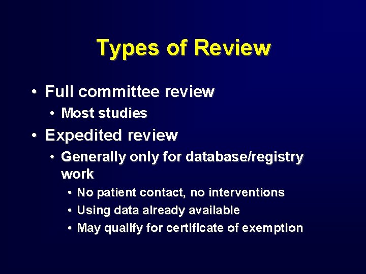 Types of Review • Full committee review • Most studies • Expedited review •