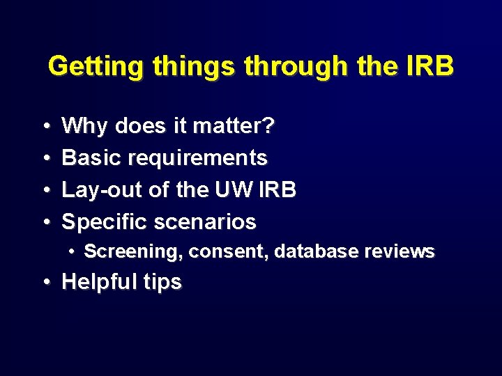 Getting things through the IRB • • Why does it matter? Basic requirements Lay-out