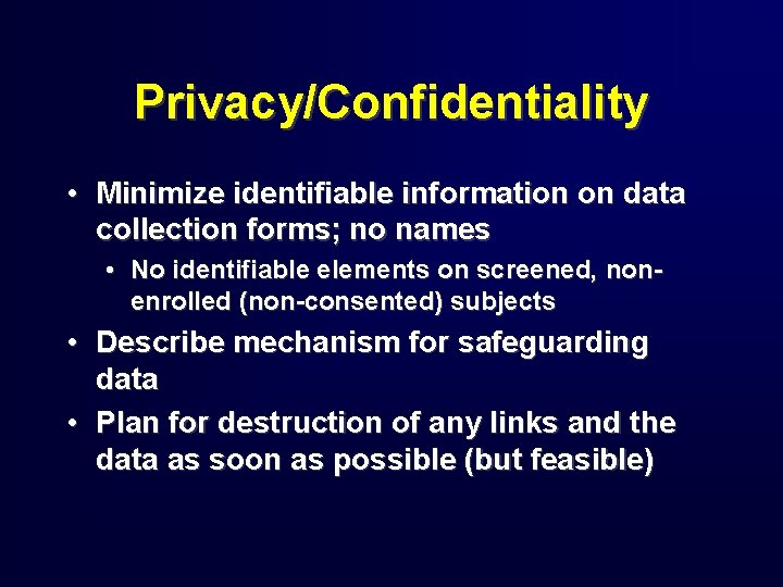 Privacy/Confidentiality • Minimize identifiable information on data collection forms; no names • No identifiable