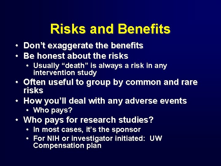 Risks and Benefits • Don’t exaggerate the benefits • Be honest about the risks