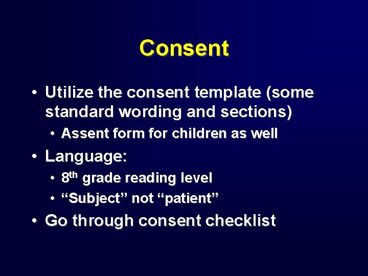 Consent • Utilize the consent template (some standard wording and sections) • Assent form