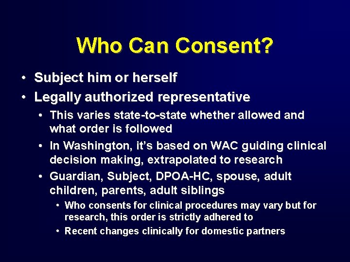 Who Can Consent? • Subject him or herself • Legally authorized representative • This