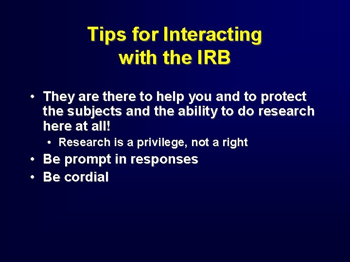 Tips for Interacting with the IRB • They are there to help you and