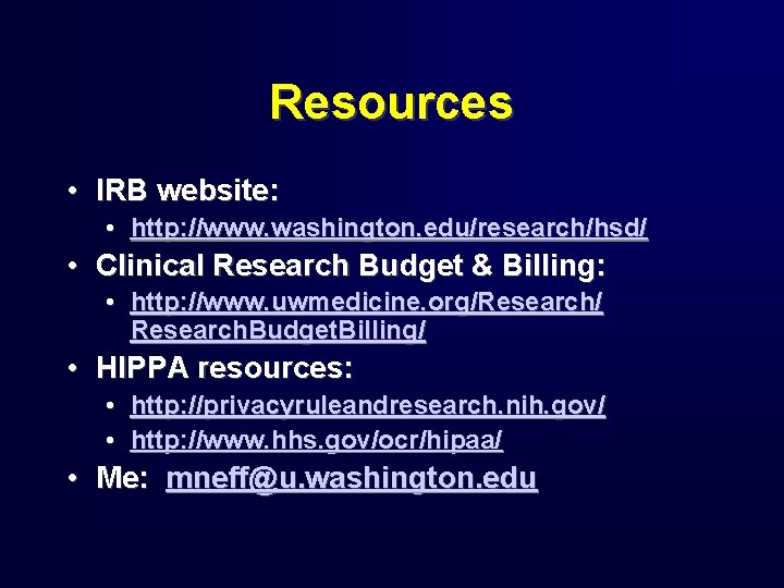 Resources • IRB website: • http: //www. washington. edu/research/hsd/ • Clinical Research Budget &