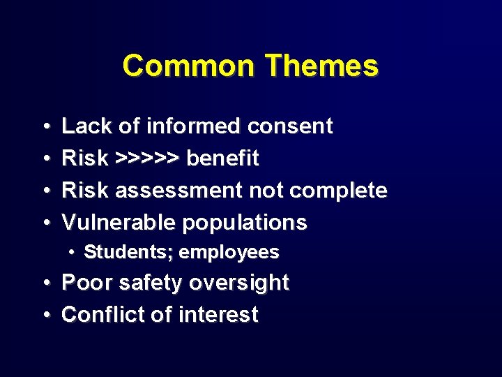 Common Themes • • Lack of informed consent Risk >>>>> benefit Risk assessment not