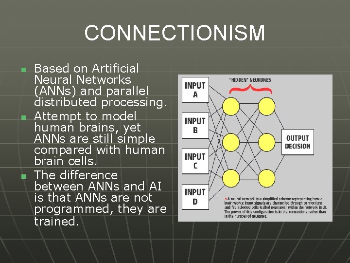 CONNECTIONISM n n n Based on Artificial Neural Networks (ANNs) and parallel distributed processing.