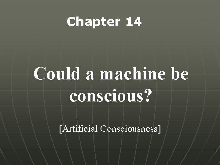 Chapter 14 Could a machine be conscious? [Artificial Consciousness] 